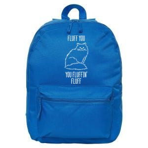 Fluff You You Fluffin' Fluff Funny Cat Kitten Lovers Gift Funny Gift 16 in Basic Backpack