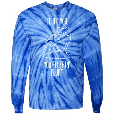 Fluff You You Fluffin' Fluff Funny Cat Kitten Lovers Gift Funny Gift Tie-Dye Long Sleeve Shirt