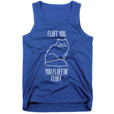 Fluff You You Fluffin' Fluff Funny Cat Kitten Lovers Gift Funny Gift Tank Top