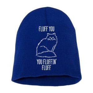 Fluff You You Fluffin' Fluff Funny Cat Kitten Lovers Gift Funny Gift Short Acrylic Beanie