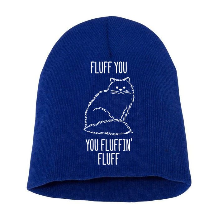 Fluff You You Fluffin' Fluff Funny Cat Kitten Lovers Gift Funny Gift Short Acrylic Beanie