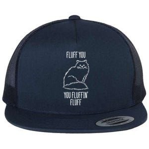 Fluff You You Fluffin' Fluff Funny Cat Kitten Lovers Gift Funny Gift Flat Bill Trucker Hat