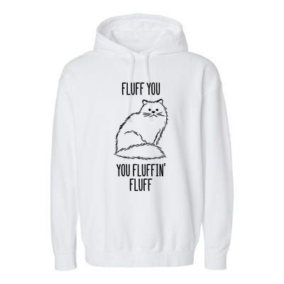 Fluff You You Fluffin' Fluff Funny Cat Kitten Lovers Gift Funny Gift Garment-Dyed Fleece Hoodie