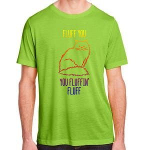 Fluff You You Fluffin' Fluff Funny Cat Kitten Lovers Gift Adult ChromaSoft Performance T-Shirt