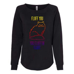 Fluff You You Fluffin' Fluff Funny Cat Kitten Lovers Gift Womens California Wash Sweatshirt