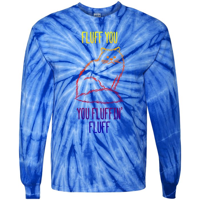 Fluff You You Fluffin' Fluff Funny Cat Kitten Lovers Gift Tie-Dye Long Sleeve Shirt