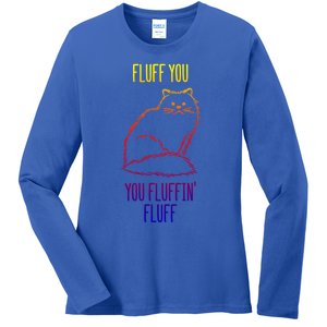 Fluff You You Fluffin' Fluff Funny Cat Kitten Lovers Gift Ladies Long Sleeve Shirt