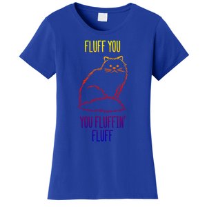 Fluff You You Fluffin' Fluff Funny Cat Kitten Lovers Gift Women's T-Shirt