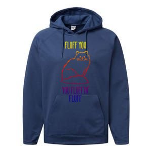 Fluff You You Fluffin' Fluff Funny Cat Kitten Lovers Gift Performance Fleece Hoodie