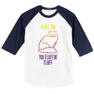 Fluff You You Fluffin' Fluff Funny Cat Kitten Lovers Gift Baseball Sleeve Shirt