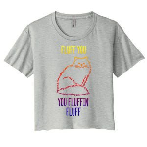 Fluff You You Fluffin' Fluff Funny Cat Kitten Lovers Gift Women's Crop Top Tee