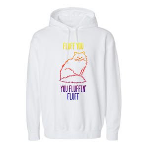 Fluff You You Fluffin' Fluff Funny Cat Kitten Lovers Gift Garment-Dyed Fleece Hoodie