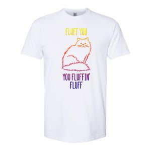 Fluff You You Fluffin' Fluff Funny Cat Kitten Lovers Gift Softstyle CVC T-Shirt