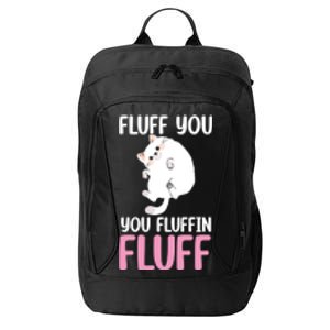 Fluff You You Fluffin' Fluff Funny Cat Kitten Lovers Pet Cat Gift City Backpack