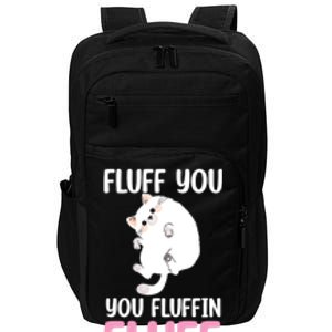 Fluff You You Fluffin' Fluff Funny Cat Kitten Lovers Pet Cat Gift Impact Tech Backpack