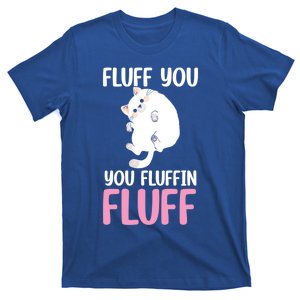 Fluff You You Fluffin' Fluff Funny Cat Kitten Lovers Pet Cat Gift T-Shirt