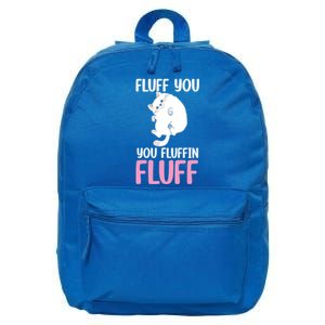 Fluff You You Fluffin' Fluff Funny Cat Kitten Lovers Pet Cat Gift 16 in Basic Backpack