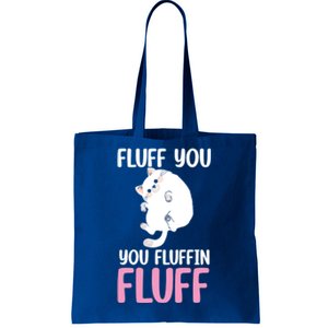 Fluff You You Fluffin' Fluff Funny Cat Kitten Lovers Pet Cat Gift Tote Bag