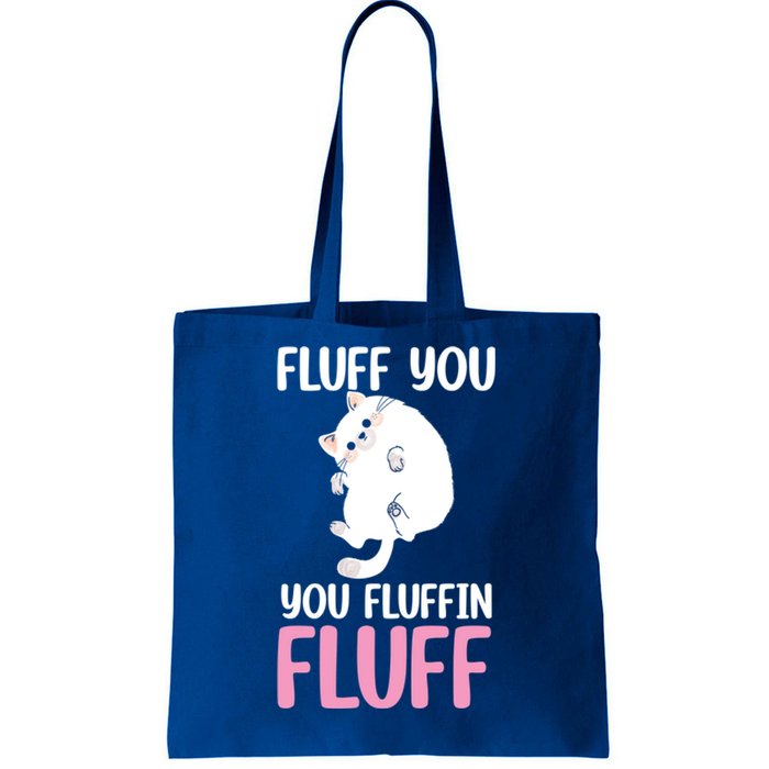 Fluff You You Fluffin' Fluff Funny Cat Kitten Lovers Pet Cat Gift Tote Bag