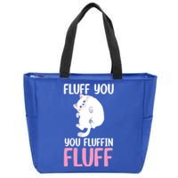 Fluff You You Fluffin' Fluff Funny Cat Kitten Lovers Pet Cat Gift Zip Tote Bag