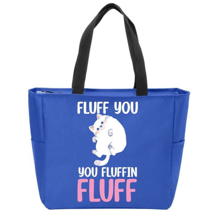 Fluff You You Fluffin' Fluff Funny Cat Kitten Lovers Pet Cat Gift Zip Tote Bag