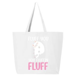 Fluff You You Fluffin' Fluff Funny Cat Kitten Lovers Pet Cat Gift 25L Jumbo Tote