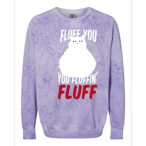 Fluff You You Fluffin' Fluff Funny Cat Kitten Lovers Pet Cat Gift Colorblast Crewneck Sweatshirt