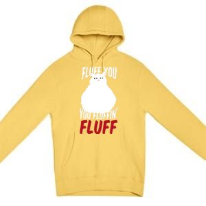 Fluff You You Fluffin' Fluff Funny Cat Kitten Lovers Pet Cat Gift Premium Pullover Hoodie