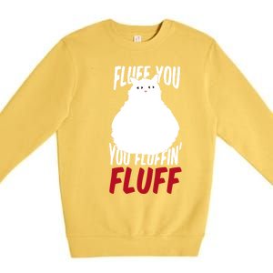 Fluff You You Fluffin' Fluff Funny Cat Kitten Lovers Pet Cat Gift Premium Crewneck Sweatshirt