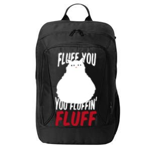 Fluff You You Fluffin' Fluff Funny Cat Kitten Lovers Pet Cat Gift City Backpack