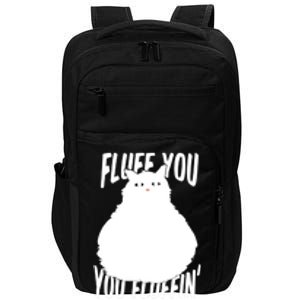 Fluff You You Fluffin' Fluff Funny Cat Kitten Lovers Pet Cat Gift Impact Tech Backpack