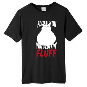 Fluff You You Fluffin' Fluff Funny Cat Kitten Lovers Pet Cat Gift Tall Fusion ChromaSoft Performance T-Shirt