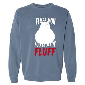 Fluff You You Fluffin' Fluff Funny Cat Kitten Lovers Pet Cat Gift Garment-Dyed Sweatshirt