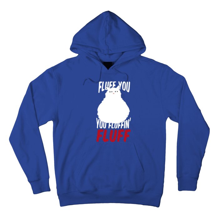 Fluff You You Fluffin' Fluff Funny Cat Kitten Lovers Pet Cat Gift Hoodie