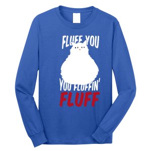 Fluff You You Fluffin' Fluff Funny Cat Kitten Lovers Pet Cat Gift Long Sleeve Shirt