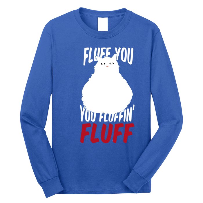 Fluff You You Fluffin' Fluff Funny Cat Kitten Lovers Pet Cat Gift Long Sleeve Shirt