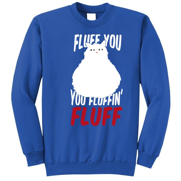 Fluff You You Fluffin' Fluff Funny Cat Kitten Lovers Pet Cat Gift Sweatshirt