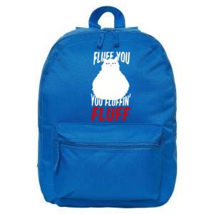 Fluff You You Fluffin' Fluff Funny Cat Kitten Lovers Pet Cat Gift 16 in Basic Backpack