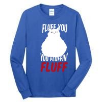 Fluff You You Fluffin' Fluff Funny Cat Kitten Lovers Pet Cat Gift Tall Long Sleeve T-Shirt