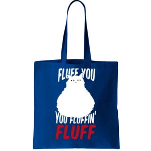 Fluff You You Fluffin' Fluff Funny Cat Kitten Lovers Pet Cat Gift Tote Bag