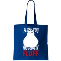 Fluff You You Fluffin' Fluff Funny Cat Kitten Lovers Pet Cat Gift Tote Bag