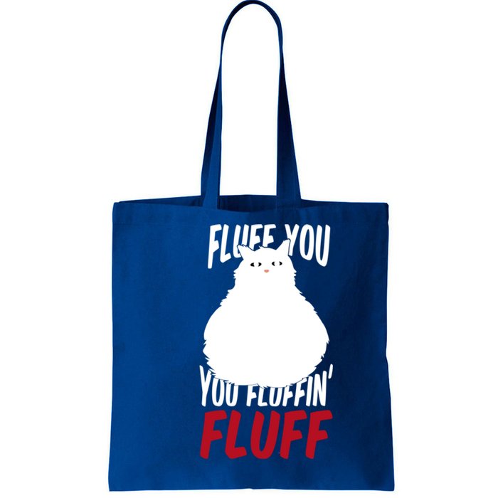 Fluff You You Fluffin' Fluff Funny Cat Kitten Lovers Pet Cat Gift Tote Bag