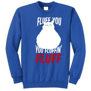 Fluff You You Fluffin' Fluff Funny Cat Kitten Lovers Pet Cat Gift Tall Sweatshirt