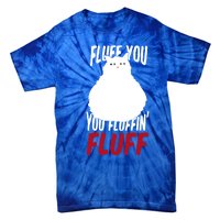 Fluff You You Fluffin' Fluff Funny Cat Kitten Lovers Pet Cat Gift Tie-Dye T-Shirt