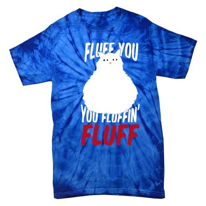 Fluff You You Fluffin' Fluff Funny Cat Kitten Lovers Pet Cat Gift Tie-Dye T-Shirt