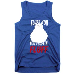 Fluff You You Fluffin' Fluff Funny Cat Kitten Lovers Pet Cat Gift Tank Top