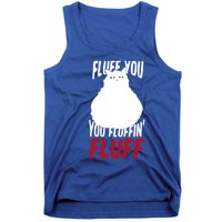 Fluff You You Fluffin' Fluff Funny Cat Kitten Lovers Pet Cat Gift Tank Top