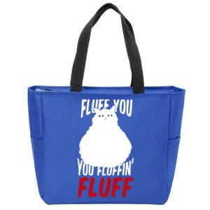 Fluff You You Fluffin' Fluff Funny Cat Kitten Lovers Pet Cat Gift Zip Tote Bag