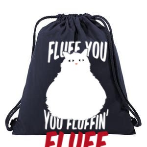 Fluff You You Fluffin' Fluff Funny Cat Kitten Lovers Pet Cat Gift Drawstring Bag