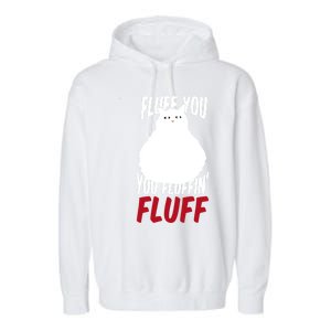 Fluff You You Fluffin' Fluff Funny Cat Kitten Lovers Pet Cat Gift Garment-Dyed Fleece Hoodie